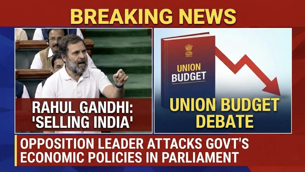 కేంద్ర బడ్జెట్ చర్చ సందర్భంగా మోదీ ప్రభుత్వం భారత్‌ను అమ్ముతోందని రాహుల్ గాంధీ ఆరోపించారు
